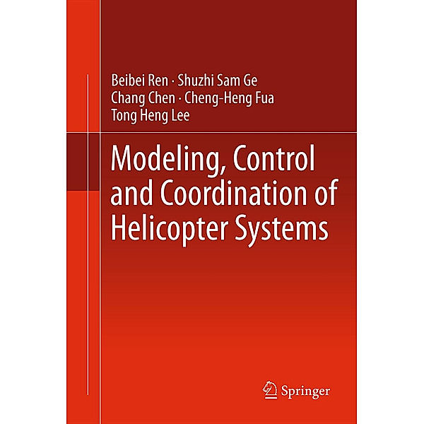 Modeling, Control and Coordination of Helicopter Systems, Beibei Ren, Shuzhi Sam Ge, Chang Chen, Cheng-Heng Fua, Tong Heng Lee