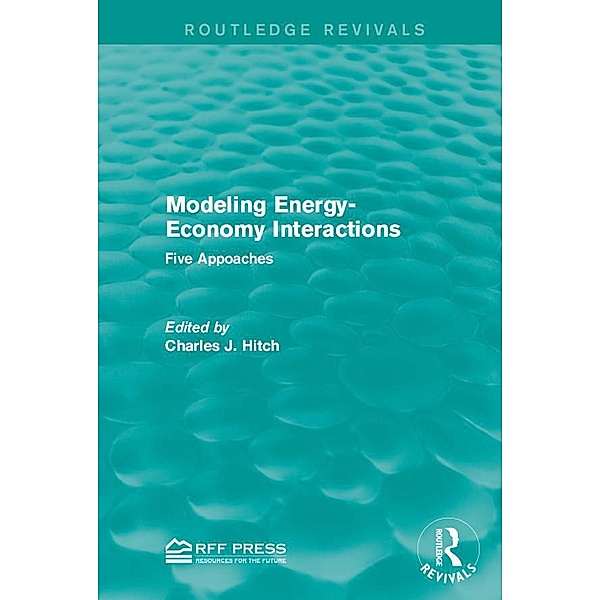 Modeling Energy-Economy Interactions / Routledge Revivals, Charles J. Hitch