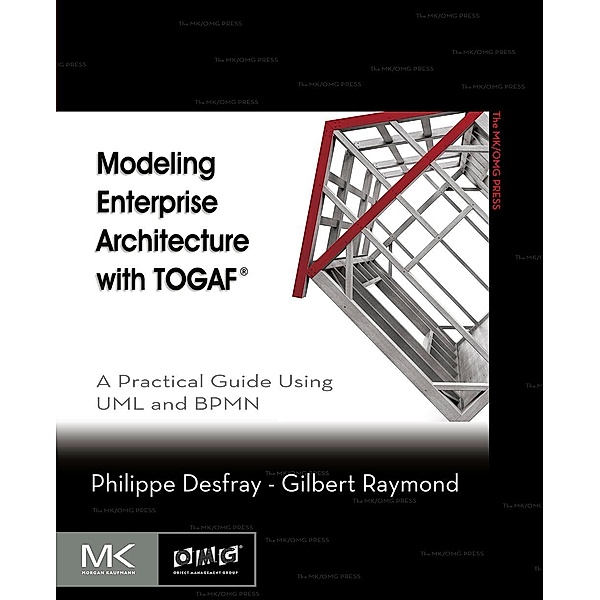Modeling Enterprise Architecture with TOGAF, Philippe Desfray, Gilbert Raymond