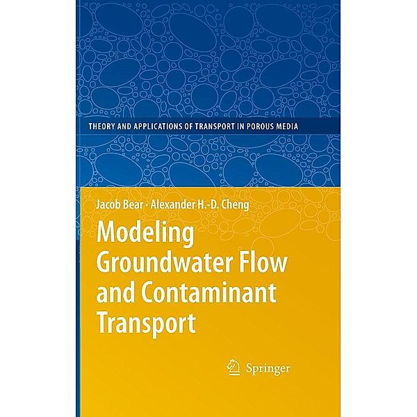 Modeling Groundwater Flow and Contaminant Transport / Theory and Applications of Transport in Porous Media Bd.23, Jacob Bear, Alexander H. -D. Cheng