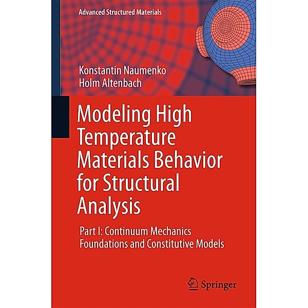 Modeling High Temperature Materials Behavior for Structural Analysis / Advanced Structured Materials Bd.28, Konstantin Naumenko, Holm Altenbach