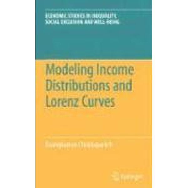 Modeling Income Distributions and Lorenz Curves / Economic Studies in Inequality, Social Exclusion and Well-Being Bd.5