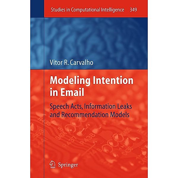 Modeling Intention in Email / Studies in Computational Intelligence Bd.349, Vitor R. Carvalho
