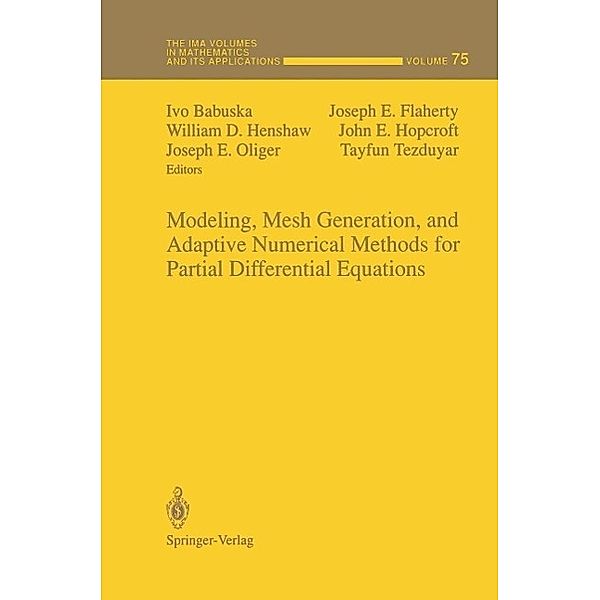 Modeling, Mesh Generation, and Adaptive Numerical Methods for Partial Differential Equations / The IMA Volumes in Mathematics and its Applications Bd.75