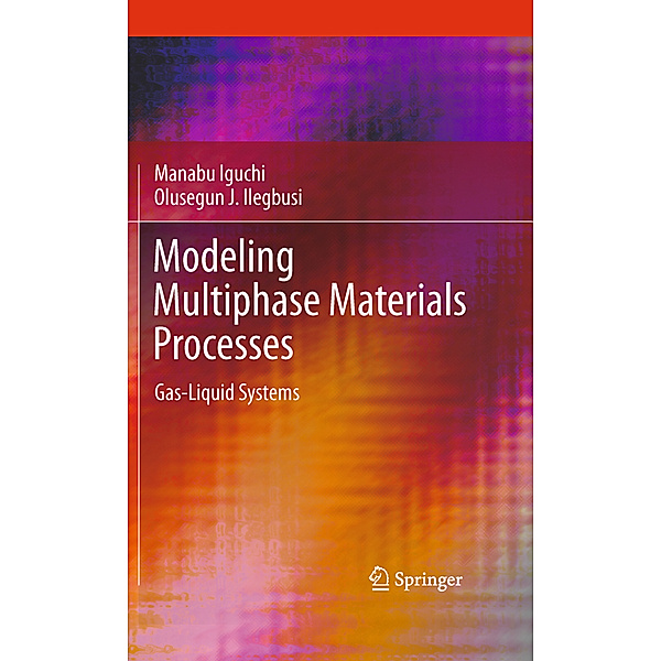 Modeling Multiphase Materials Processes, Manabu Iguchi, Olusegun J. Ilegbusi