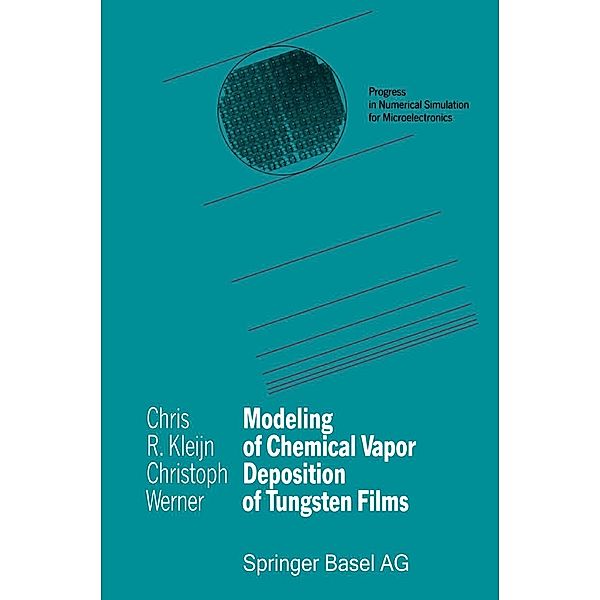 Modeling of Chemical Vapor Deposition of Tungsten Films / Progress in Numerical Simulation for Microelectronics, Chris R. Kleijn, Christoph Werner