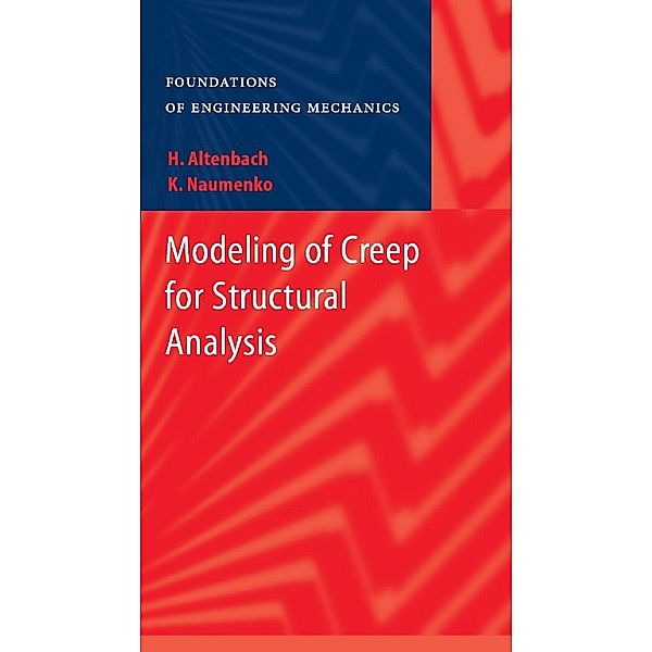 Modeling of Creep for Structural Analysis / Foundations of Engineering Mechanics, Konstantin Naumenko, Holm Altenbach