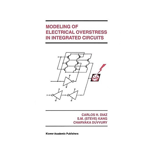 Modeling of Electrical Overstress in Integrated Circuits / The Springer International Series in Engineering and Computer Science Bd.289, Carlos H. Diaz, Sung-Mo (Steve) Kang, Charvaka Duvvury