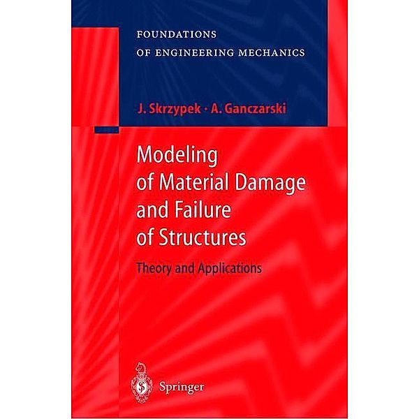 Modeling of Material Damage and Failure of Structures, Jacek J. Skrzypek, Artur Ganczarski