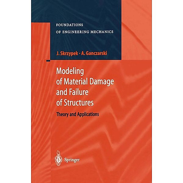 Modeling of Material Damage and Failure of Structures / Foundations of Engineering Mechanics, Jacek J. Skrzypek, Artur Ganczarski
