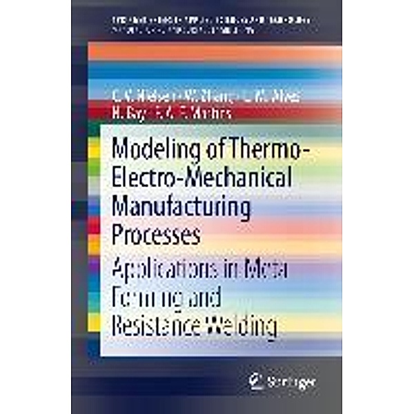 Modeling of Thermo-Electro-Mechanical Manufacturing Processes / SpringerBriefs in Applied Sciences and Technology, C. V. Nielsen, W. Zhang, L. M. Alves, N. Bay, Niels Bay