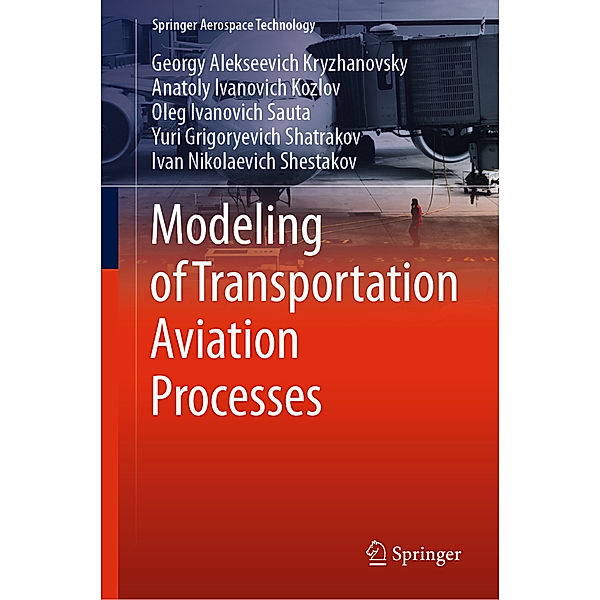 Modeling of Transportation Aviation Processes, Georgy Alekseevich Kryzhanovsky, Anatoly Ivanovich Kozlov, Oleg Ivanovich Sauta, Yuri Grigoryevich Shatrakov, Ivan Nikolaevich Shestakov