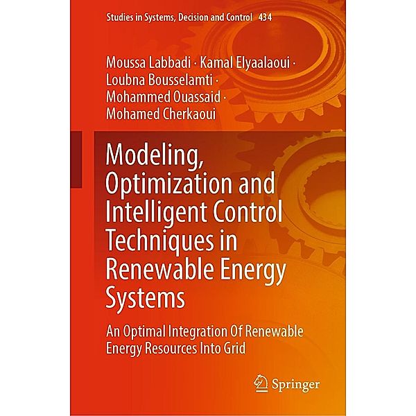 Modeling, Optimization and Intelligent Control Techniques in Renewable Energy Systems / Studies in Systems, Decision and Control Bd.434, Moussa Labbadi, Kamal Elyaalaoui, Loubna Bousselamti, Mohammed Ouassaid, Mohamed CHERKAOUI