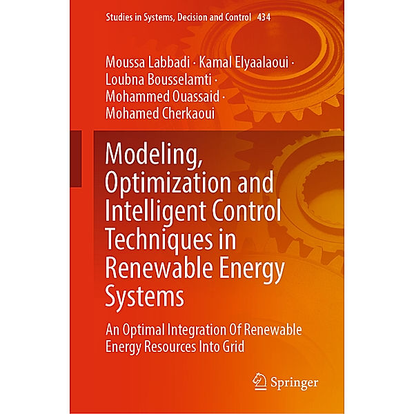 Modeling, Optimization and Intelligent Control Techniques in Renewable Energy Systems, Moussa Labbadi, Kamal Elyaalaoui, Loubna Bousselamti, Mohammed Ouassaid, Mohamed CHERKAOUI