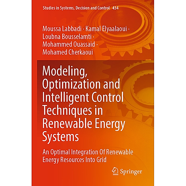 Modeling, Optimization and Intelligent Control Techniques in Renewable Energy Systems, Moussa Labbadi, Kamal Elyaalaoui, Loubna Bousselamti, Mohammed Ouassaid, Mohamed CHERKAOUI