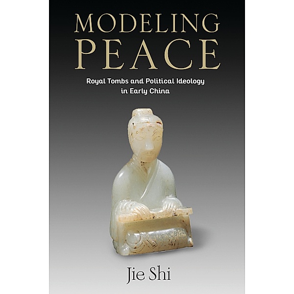 Modeling Peace / Tang Center Series in Early China, Jie Shi
