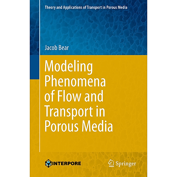 Modeling Phenomena of Flow and Transport in Porous Media, Jacob Bear
