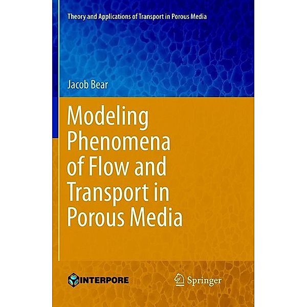 Modeling Phenomena of Flow and Transport in Porous Media, Jacob Bear