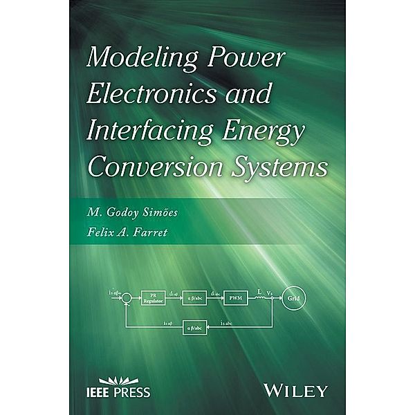 Modeling Power Electronics and Interfacing Energy Conversion Systems / Wiley - IEEE, M. Godoy Simões, Felix A. Farret