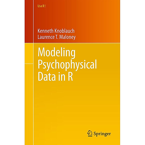 Modeling Psychophysical Data in R, Kenneth Knoblauch, Laurence T. Maloney