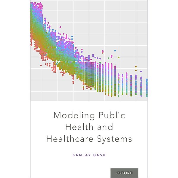 Modeling Public Health and Healthcare Systems, Sanjay Basu