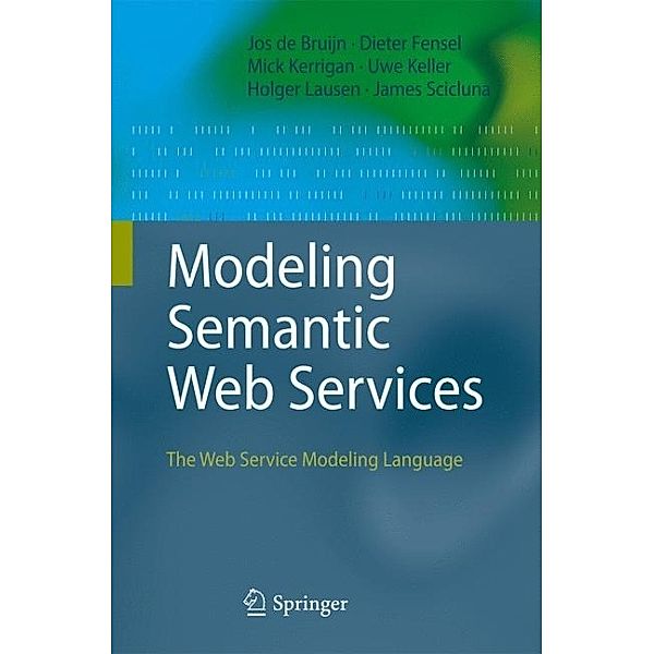 Modeling Semantic Web Services, Jos de Bruijn, Mick Kerrigan, James Scicluna, Holger Lausen, Uwe Keller
