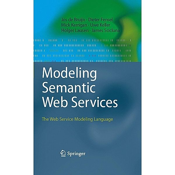 Modeling Semantic Web Services, Jos de Bruijn, Mick Kerrigan, Uwe Keller, Holger Lausen, James Scicluna