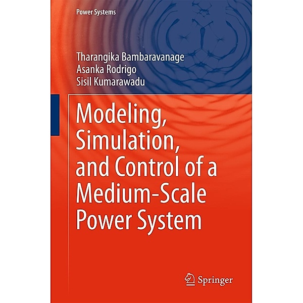 Modeling, Simulation, and Control of a Medium-Scale Power System / Power Systems, Tharangika Bambaravanage, Asanka Rodrigo, Sisil Kumarawadu