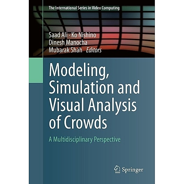 Modeling, Simulation and Visual Analysis of Crowds / The International Series in Video Computing Bd.11