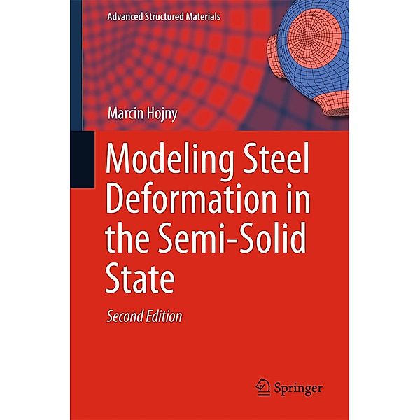 Modeling Steel Deformation in the Semi-Solid State / Advanced Structured Materials Bd.47, Marcin Hojny