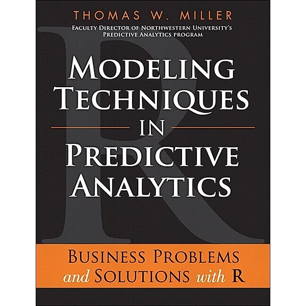 Modeling Techniques in Predictive Analytics, Thomas Miller