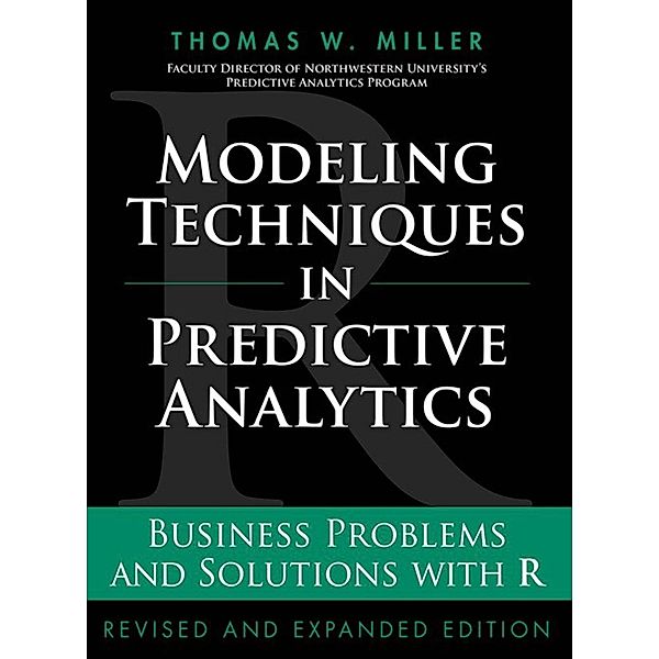 Modeling Techniques in Predictive Analytics / FT Press Analytics, Miller Thomas W.