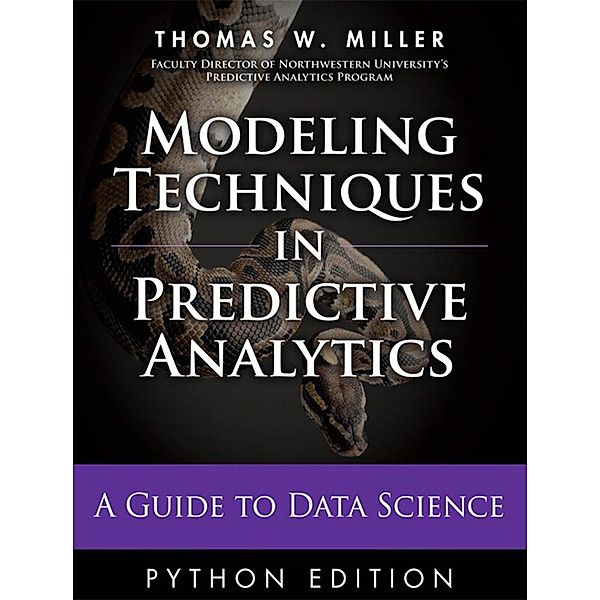 Modeling Techniques in Predictive Analytics with Python and R / FT Press Analytics, Miller Thomas W.