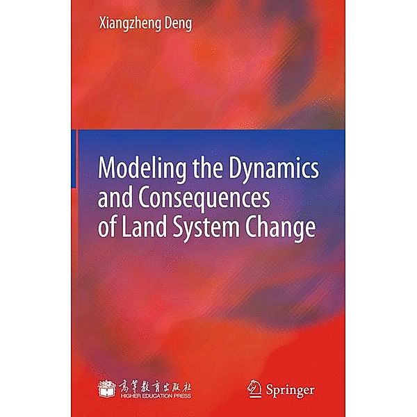 Modeling the Dynamics and Consequences of Land System Change, Xiangzheng Deng