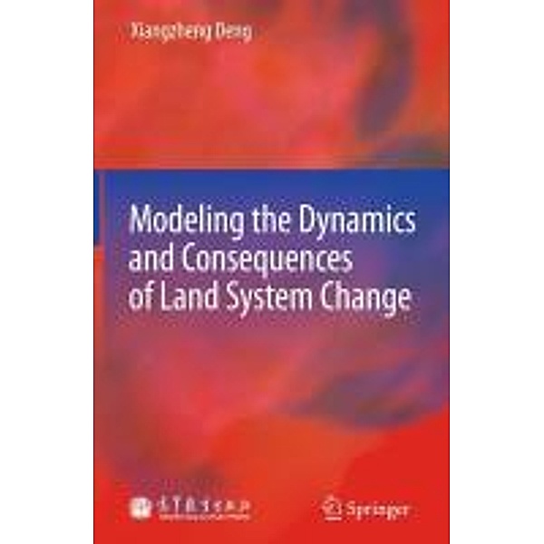 Modeling the Dynamics and Consequences of Land System Change, Xiangzheng Deng