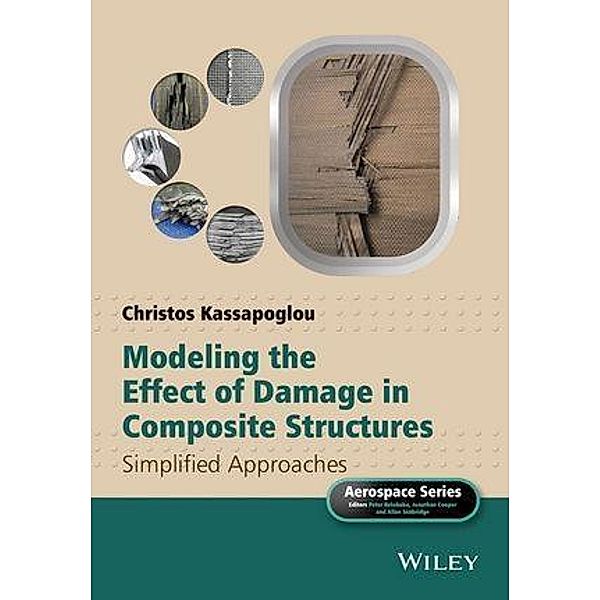 Modeling the Effect of Damage in Composite Structures / Aerospace Series (PEP), Christos Kassapoglou