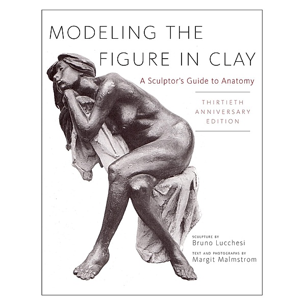 Modeling the Figure in Clay, 30th Anniversary Edition, Bruno Lucchesi