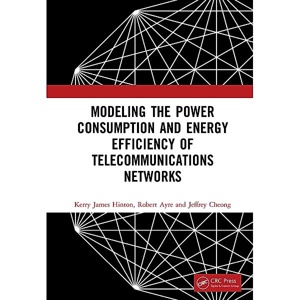 Modeling the Power Consumption and Energy Efficiency of Telecommunications Networks, Kerry James Hinton, Robert Ayre, Jeffrey Cheong