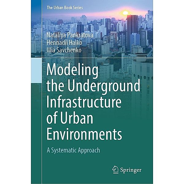 Modeling the Underground Infrastructure of Urban Environments / The Urban Book Series, Nataliya Pankratova, Hennadii Haiko, Illia Savchenko