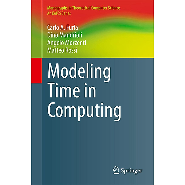 Modeling Time in Computing, Carlo A. Furia, Dino Mandrioli, Angelo Morzenti, Matteo Rossi