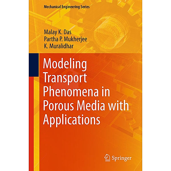 Modeling Transport Phenomena in Porous Media with Applications, Malay K. Das, Partha P. Mukherjee, K Muralidhar