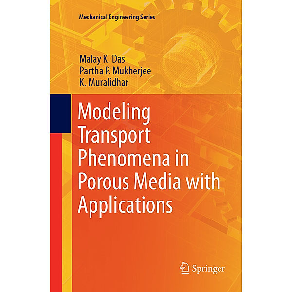 Modeling Transport Phenomena in Porous Media with Applications, Malay K. Das, Partha P. Mukherjee, K Muralidhar