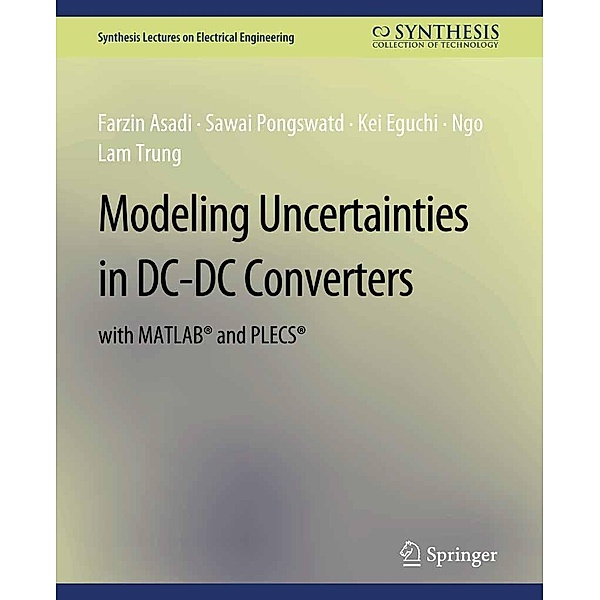Modeling Uncertainties in DC-DC Converters with MATLAB® and PLECS® / Synthesis Lectures on Electrical Engineering, Farzin Asadi, Sawai Pongswatd, Kei Eguchi, Ngo Lam Trung