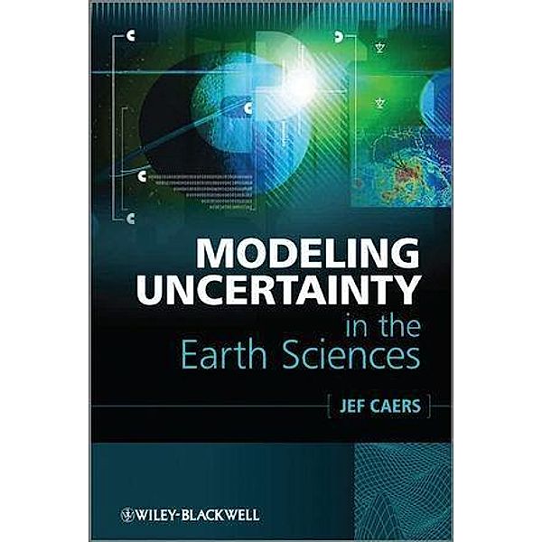 Modeling Uncertainty in the Earth Sciences, Jef Caers