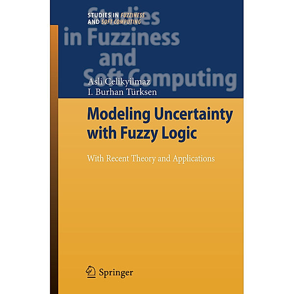 Modeling Uncertainty with Fuzzy Logic, Asli Celikyilmaz, I. Burhan Türksen