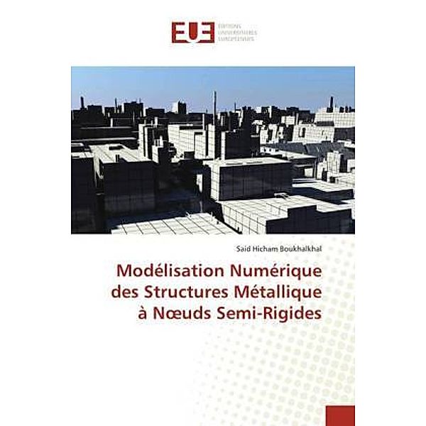 Modélisation Numérique des Structures Métallique à Noeuds Semi-Rigides, Said Hicham Boukhalkhal
