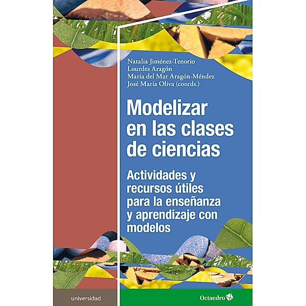 Modelizar en las clases de ciencias / Universidad, Natalia Jiménez Tenorio, Lourdes Aragón, María del Mar Aragón Méndez, José María Oliva