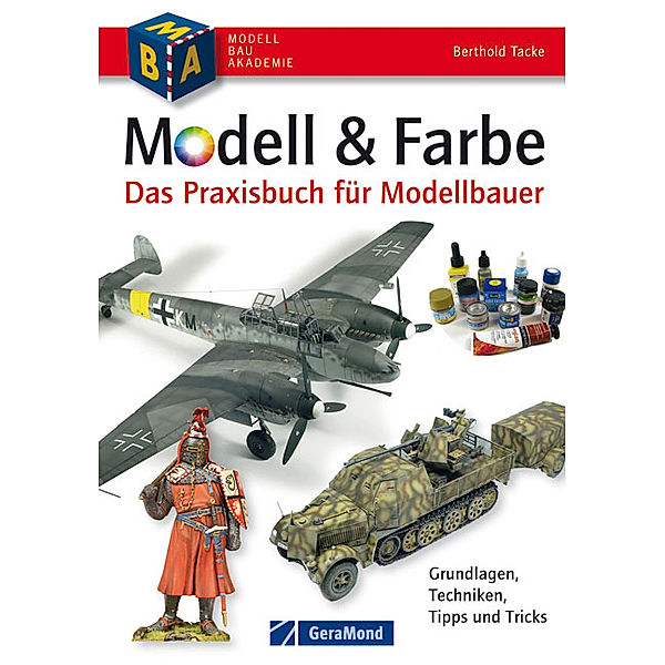 Modell & Farbe. Das Praxisbuch für Modellbauer, Berthold Tacke