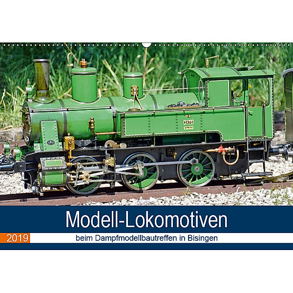 Modell-Lokomotiven beim Dampfmodellbautreffen in Bisingen (Wandkalender 2019 DIN A2 quer), Geiger Günther