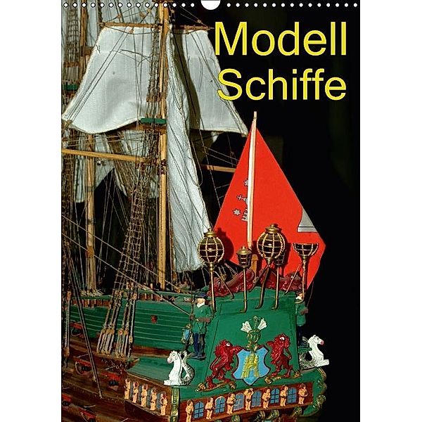Modell Schiffe (Wandkalender 2018 DIN A3 hoch), Bert Burkhardt
